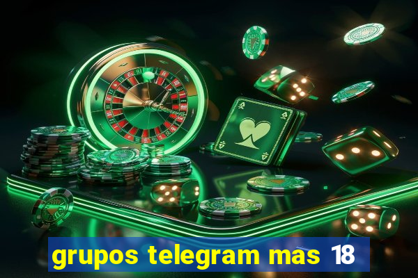 grupos telegram mas 18